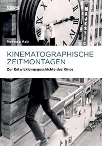 Baixar Kinematographische Zeitmontagen: Zur Entwicklungsgeschichte des Kinos (Marburger Schriften zur Medienforschung 47) (German Edition) pdf, epub, eBook
