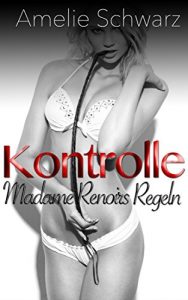 Baixar Kontrolle – BDSM, lesbische Dominanz. (Madame Renoirs Regeln 1) (German Edition) pdf, epub, eBook