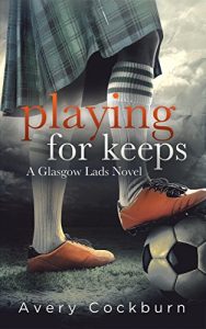 Baixar Playing for Keeps (Glasgow Lads Book 1) (English Edition) pdf, epub, eBook