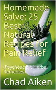 Baixar Homemade Salve: 25 Best Natural Recipes for Pain Relief: (Psychoactive Herbal Remedies) (English Edition) pdf, epub, eBook