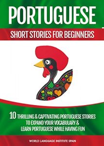 Baixar Portuguese Short Stories For Beginners: 10 Thrilling and Captivating Portuguese Stories to Expand Your Vocabulary and Learn Portuguese While Having Fun (English Edition) pdf, epub, eBook
