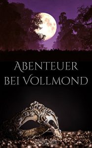 Baixar Abenteuer bei Vollmond: Drei Paare. Drei Abenteuer. Eine Leidenschaft. (German Edition) pdf, epub, eBook