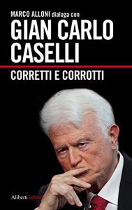 Baixar Gian Carlo Caselli. Corretti e corrotti (I dialoghi di Marco Alloni) pdf, epub, eBook
