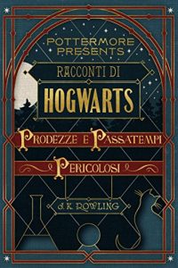 Baixar Racconti di Hogwarts: prodezze e passatempi pericolosi (Pottermore Presents – Italiano) pdf, epub, eBook
