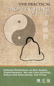 Baixar The Practical Tao Te Ching of Lao-zi: Rational Meditations on Non-duality, Impermanence, Wu-wei (non-striving), Nature and Naturalness, and Virtue (English Edition) pdf, epub, eBook