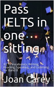 Baixar Pass IELTS in one sitting: IELTS Vocabulary, Writing, Reading, Speaking, and Listening for Band 8 (English Edition) pdf, epub, eBook