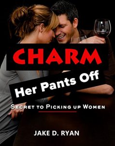 Baixar Charm Her Pants Off: Secret to Picking up Women (Dating for Men Book 1) (English Edition) pdf, epub, eBook