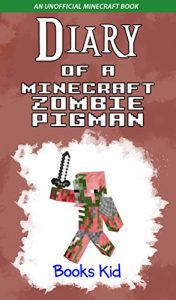 Baixar Diary of a Minecraft Zombie Pigman: An Unofficial Minecraft Book (Minecraft Diary Books and Wimpy Zombie Tales For Kids 14) (English Edition) pdf, epub, eBook