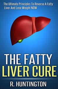Baixar Fatty Liver : The Fatty Liver Cure, The Ultimate Principles To Reverse A Fatty Liver And Lose Weight NOW ! (Fatty Liver Cleanse,Liver Cleanse, Liver Detox,Cleanse … Diet,liver cleansing diet) (English Edition) pdf, epub, eBook