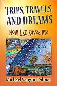 Baixar Trips, Travels, and Dreams: How LSD Saved Me (English Edition) pdf, epub, eBook