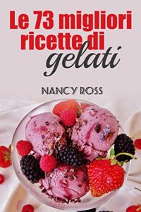 Baixar Le 73 migliori ricette di gelati (Italian Edition) pdf, epub, eBook