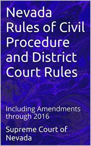 Baixar Nevada Rules of Civil Procedure and District Court Rules: Including Amendments through 2016 (Nevada Rules of Court ) (English Edition) pdf, epub, eBook