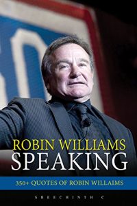 Baixar Robin Williams Speaking: 350+ Quotes of Robin Williams (English Edition) pdf, epub, eBook