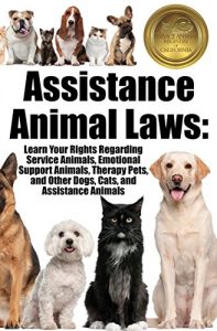 Baixar ASSISTANCE ANIMAL LAWS: LEARN YOUR RIGHTS REGARDING SERVICE ANIMALS, EMOTIONAL SUPPORT ANIMALS, THERAPY PETS, AND OTHER DOGS, CATS, AND ASSISTANCE ANIMALS (English Edition) pdf, epub, eBook