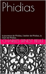 Baixar Phidias: la jeunesse de Phidias, l’atelier de Phidias, la mort de Phidias (French Edition) pdf, epub, eBook
