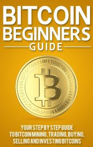 Baixar Bitcoin Beginners Guide: Your Step By Step Guide To Bitcoin Mining, Trading, Buying, Selling And Investing Bitcoins (English Edition) pdf, epub, eBook