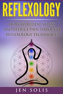 Baixar Reflexology: How to Relieve Stress and Reduce Pain through Reflexology Techniques (Massage Techniques, Relieve Tension, Reflexology for Beginners) (English Edition) pdf, epub, eBook
