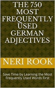 Baixar The 750 Most Frequently Used German Adjectives: Save Time by Learning the Most Frequently Used Words First (English Edition) pdf, epub, eBook