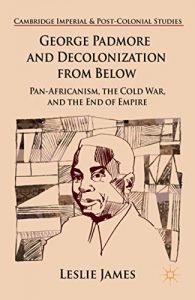 Baixar George Padmore and Decolonization from Below: Pan-Africanism, the Cold War, and the End of Empire (Cambridge Imperial and Post-Colonial Studies Series) pdf, epub, eBook