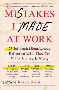 Baixar Mistakes I Made at Work: 25 Influential Women Reflect on What They Got Out of Getting It Wrong pdf, epub, eBook