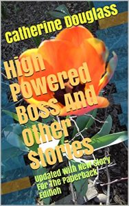 Baixar High Powered Boss And Other Stories: Updated With New Story For The Paperback Editioh (English Edition) pdf, epub, eBook