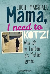 Baixar Mama, I need to kotz!: Was ich in London als Mutter lernte (German Edition) pdf, epub, eBook