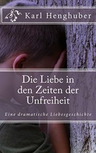 Baixar Die Liebe in den Zeiten der Unfreiheit: Eine dramatische Liebesgeschichte (German Edition) pdf, epub, eBook