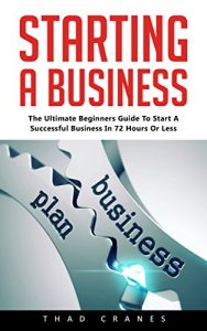 Baixar Starting A Business: The Ultimate Beginners Guide To Start A Successful Business In 72 Hours Or Less! (Entrepreneurship, Small Business, Start A Business) (English Edition) pdf, epub, eBook