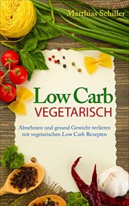 Baixar Low Carb vegetarisch: Abnehmen und gesund Gewicht verlieren mit vegetarischen Low Carb Rezepten (German Edition) pdf, epub, eBook