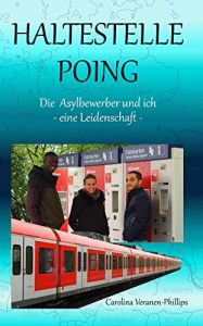 Baixar HALTESTELLE POING: Die Asylbewerber und ich : eine Leidenschaft (German Edition) pdf, epub, eBook