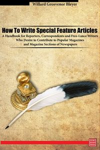 Baixar How To Write Special Feature Articles  A Handbook for Reporters, Correspondents and Free-Lance Writers Who Desire to Contribute to Popular Magazines and … Sections of Newspapers (English Edition) pdf, epub, eBook