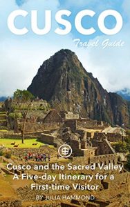 Baixar Cusco Travel Guide (Unanchor) – Cusco and the Sacred Valley – a five-day itinerary for a first-time visitor (English Edition) pdf, epub, eBook