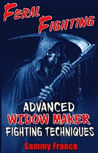 Baixar Feral Fighting: Advanced Widow Maker Fighting Techniques (The Widow Maker Program Series Book 2) (English Edition) pdf, epub, eBook