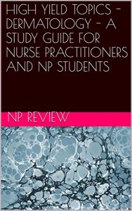 Baixar HIGH YIELD TOPICS – DERMATOLOGY – A STUDY GUIDE FOR NURSE PRACTITIONERS AND NP STUDENTS (English Edition) pdf, epub, eBook