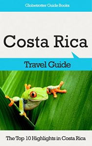 Baixar Costa Rica Travel Guide: The Top 10 Highlights in Costa Rica (Globetrotter Guide Books) (English Edition) pdf, epub, eBook