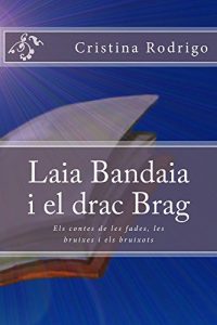 Baixar Laia Bandaia i el drac Brag (Els contes de les fades, les bruixes i els bruixots Book 1) (Catalan Edition) pdf, epub, eBook