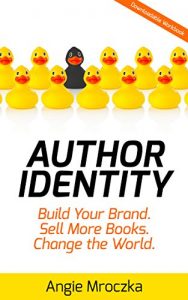 Baixar Author Identity: Build Your Brand. Sell More Books. Change the World. (English Edition) pdf, epub, eBook