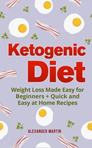 Baixar Ketogenic Diet: Weight Loss Made Easy for Beginners + Quick and Easy at Home Recipes (FREE Bonus Inside) (Keto Diet for Beginners, Fat Loss, Diet, Healthy Living, Cookbook) (English Edition) pdf, epub, eBook