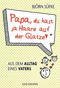 Baixar Papa, du hast ja Haare auf der Glatze!: Aus dem Alltag eines Vaters (German Edition) pdf, epub, eBook