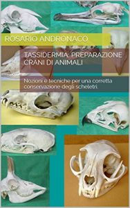 Baixar Tassidermia: Preparazione Crani di animali: Nozioni e tecniche per una corretta conservazione degli scheletri. (Italian Edition) pdf, epub, eBook