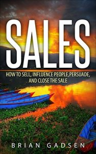 Baixar Sales: How To Sell, Influence People, Persuade, and Close The Sale (Job Interview,Negotiating,Sales,Resumes,Persuasion,Business Plan Writing Book 4) (English Edition) pdf, epub, eBook