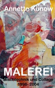 Baixar Annette Kunow Malerei – Mischtechnik und Collage – 1996- 2004 (German Edition) pdf, epub, eBook