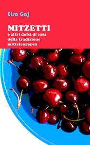 Baixar MITZETTI e altri dolci di casa della tradizione mitteleuropea (Italian Edition) pdf, epub, eBook