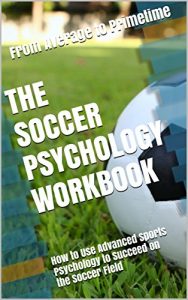 Baixar The Soccer Psychology Workbook: How to Use Advanced Sports Psychology to Succeed on the Soccer Field (English Edition) pdf, epub, eBook