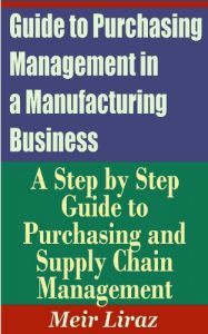Baixar Guide to Purchasing Management in a Manufacturing Business – A Step by Step Guide to Purchasing and Supply Chain Management (English Edition) pdf, epub, eBook