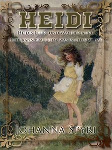 Baixar Heidi (Illustrated): Heidis Lehr- und Wanderjahre- Heidi kann brauchen, was es gelernt hat (German Edition) pdf, epub, eBook