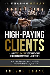 Baixar High Paying Clients for Life: A Simple Step By Step System Proven To Sell High Ticket Products And Services (Selling Services: How to sell anything to … Clients for Life Book 1) (English Edition) pdf, epub, eBook