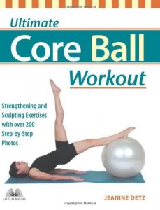 Baixar Ultimate Core Ball Workout: Strengthening and Sculpting Exercises with Over 200 Step-by-Step Photos pdf, epub, eBook