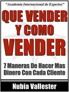 Baixar Que Vendes Y Como Vendes – 7 Maneras De Hacer Mas Dinero Con Cada Cliente En Tu Negocio Por Internet (Spanish Edition) pdf, epub, eBook