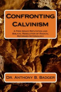 Baixar Confronting Calvinism: A Free Grace Refutation and Biblical Resolution of Radical Reformed Soteriology (English Edition) pdf, epub, eBook